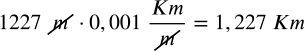 <math xmlns="http://www.w3.org/1998/Math/MathML" display="block" data-is-equatio="1" data-latex="1227\ \cancel{m}·0,001\ \frac{Km}{\cancel{m}}=1,227\ Km"><mn>1227</mn><mtext></mtext><menclose notation="updiagonalstrike"><mi>m</mi></menclose><mo>·</mo><mn>0</mn><mo>,</mo><mn>001</mn><mtext></mtext><mfrac><mrow><mi>K</mi><mi>m</mi></mrow><menclose notation="updiagonalstrike"><mi>m</mi></menclose></mfrac><mo>=</mo><mn>1</mn><mo>,</mo><mn>227</mn><mtext></mtext><mi>K</mi><mi>m</mi></math>