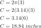 C&=2 \pi (3) \\C&=2(3.14)(3) \\C&=3.14(6) \\C&=18.84 \ inches 