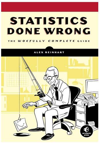 "Statistics Done Wrong: The Woefully Complete Guide" by Alex Reinhart