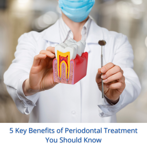 5 Key Benefits of Periodontal Treatment You Should Know