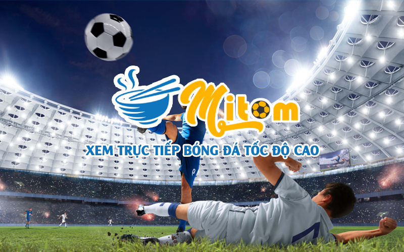 Mitom TV - Xem trực tuyến bóng đá hôm nay miễn phí