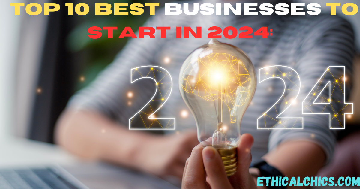 Top 10 Best Businesses to Start in 2025 step by step guide Ethicalchics