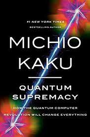 Quantum Supremacy: How the Quantum Computer Revolution Will Change  Everything , Kaku, Michio - Amazon.com