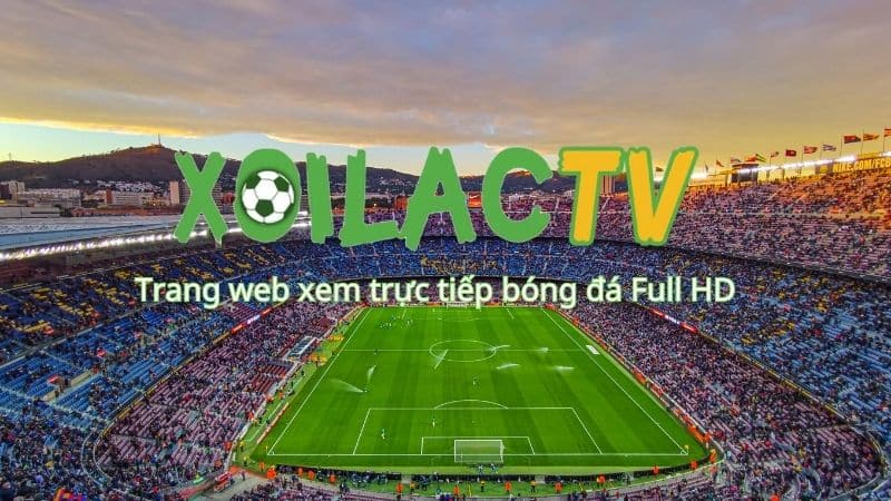 Xmx21.com - Tìm hiểu những giá trị mà Xoilac TV mang lại