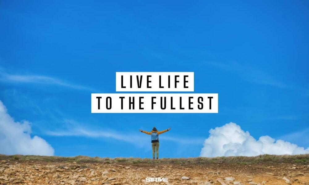 100+ BEST Quotes About Living Life to The Fullest - The STRIVE