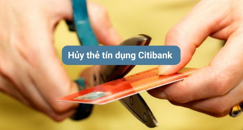 Hủy thẻ tín dụng Citibank