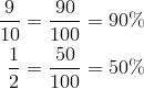\frac{9}{10} &= \frac{90}{100}=90\%\\\frac{1}{2} &= \frac{50}{100}=50\%