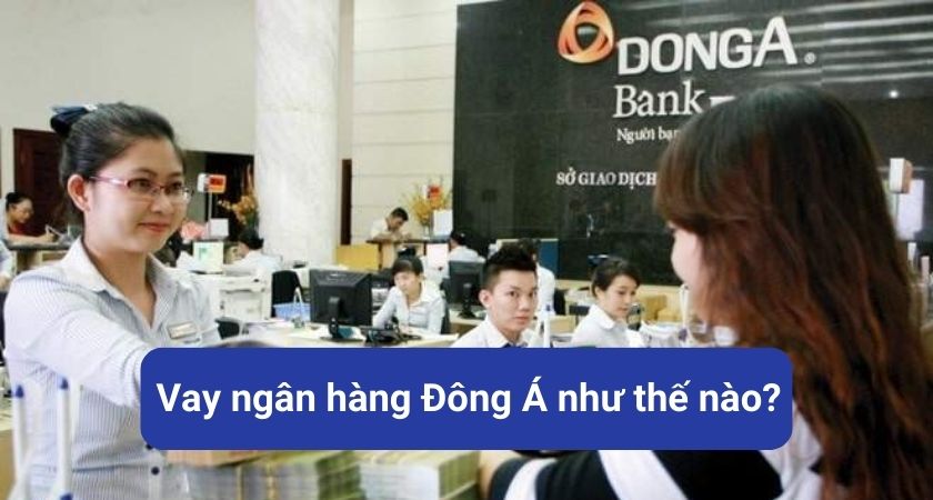 Vay ngân hàng Đông Á