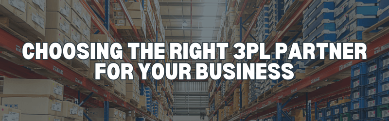 Choosing the right 3PL partner for your business