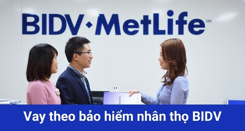 Vay theo bảo hiểm nhân thọ BIDV