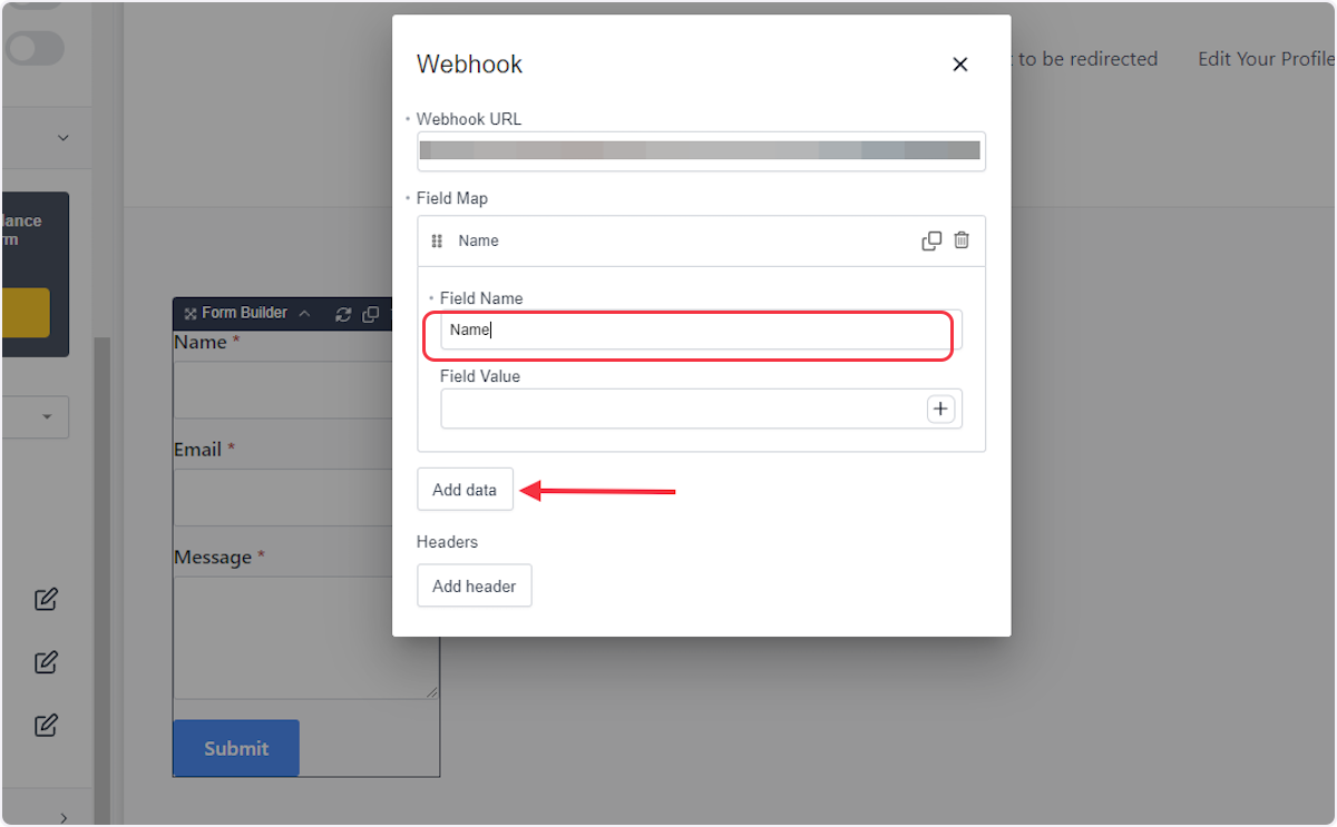 Click on "Add Data" and then enter the "Field Name". For example, if you have a field named 'Name' in your form, you need to add 'Name' here.