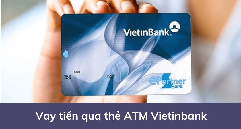 Vay tiền qua the ATM Vietinbank