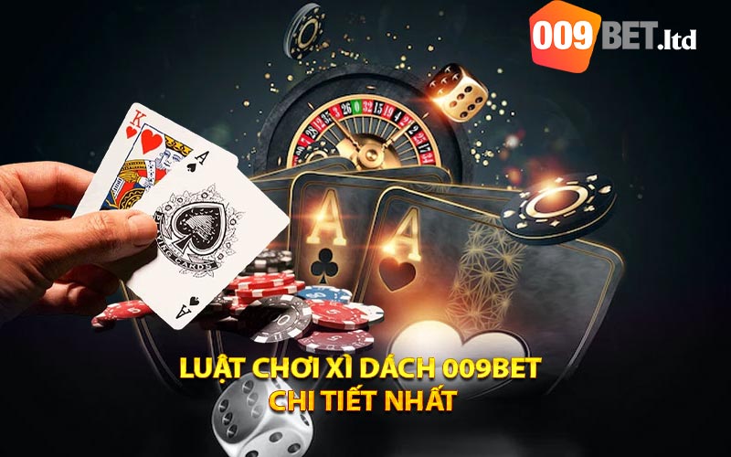 Luật chơi xì dách 009bet
 chi tiết nhất