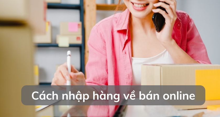 cách nhập hàng về bán online