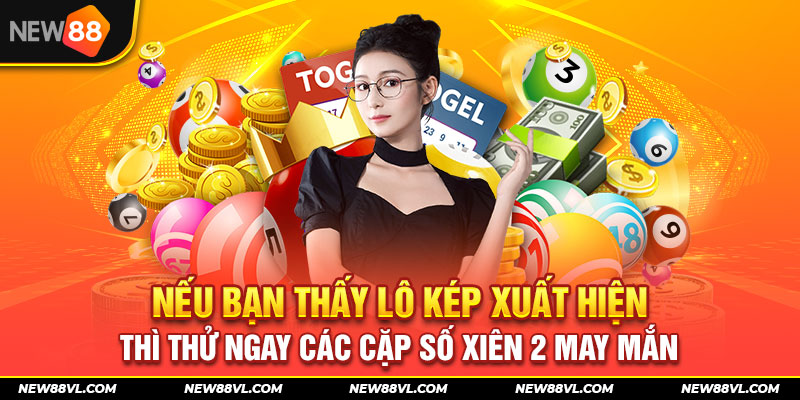 Nếu bạn thấy lô kép xuất hiện thì thử ngay các cặp số xiên 2 may mắn