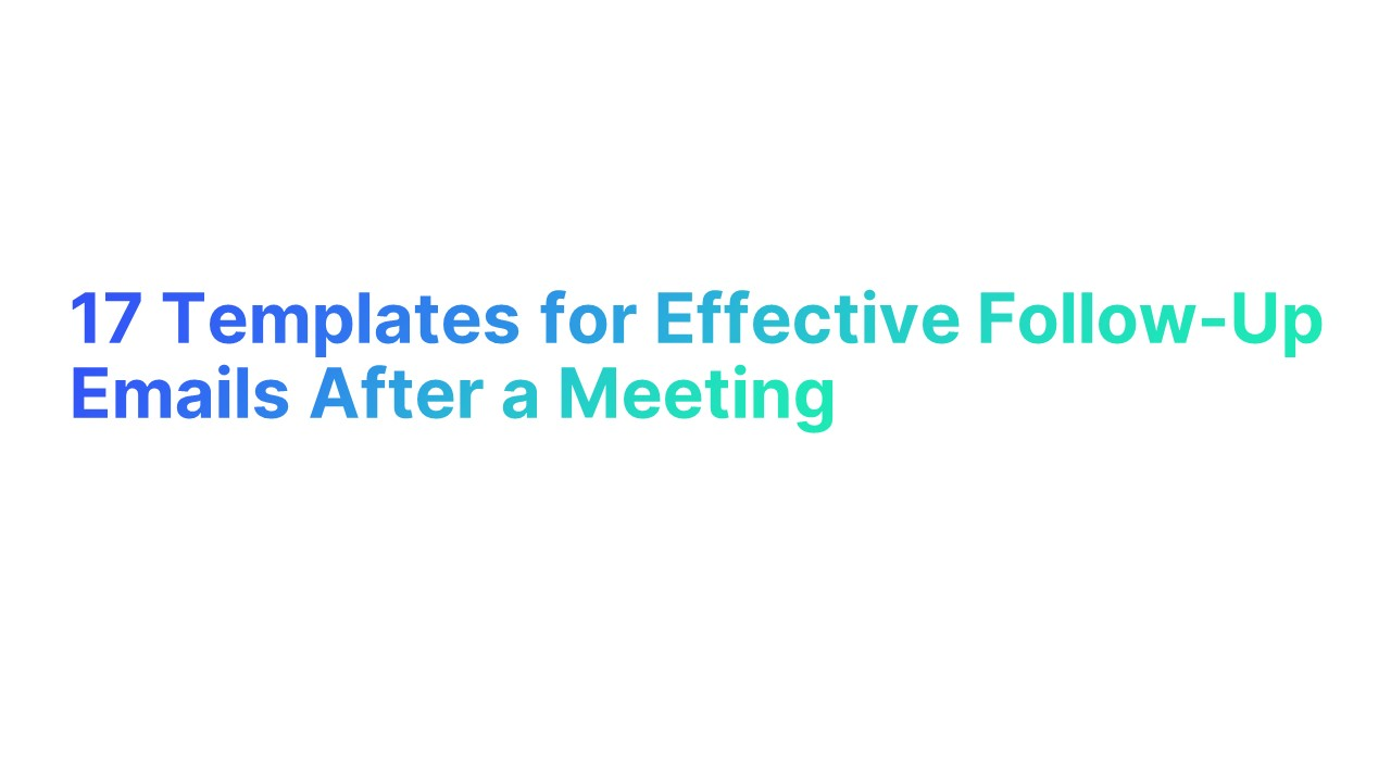 17 Templates for Effective Follow-Up Emails After a Meeting