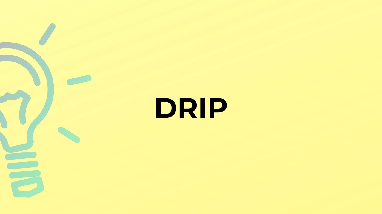 What is the meaning of the word DRIP? - YouTube