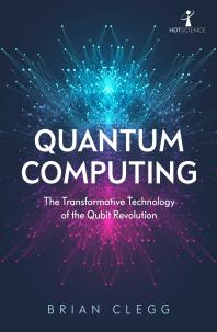 Quantum Computing : The Transformative Technology of the Qubit Revolution Cover Image