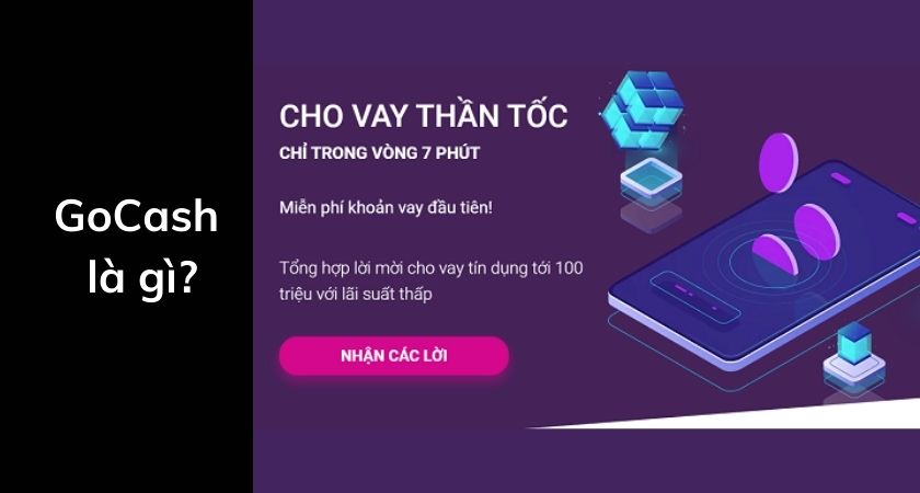 GoCash là gì? Thông tin về ứng dụng vay tiền GoCash 