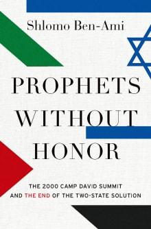 Book cover of Prophets without Honor: The 2000 Camp David Summit and the End of the Two-State Solution