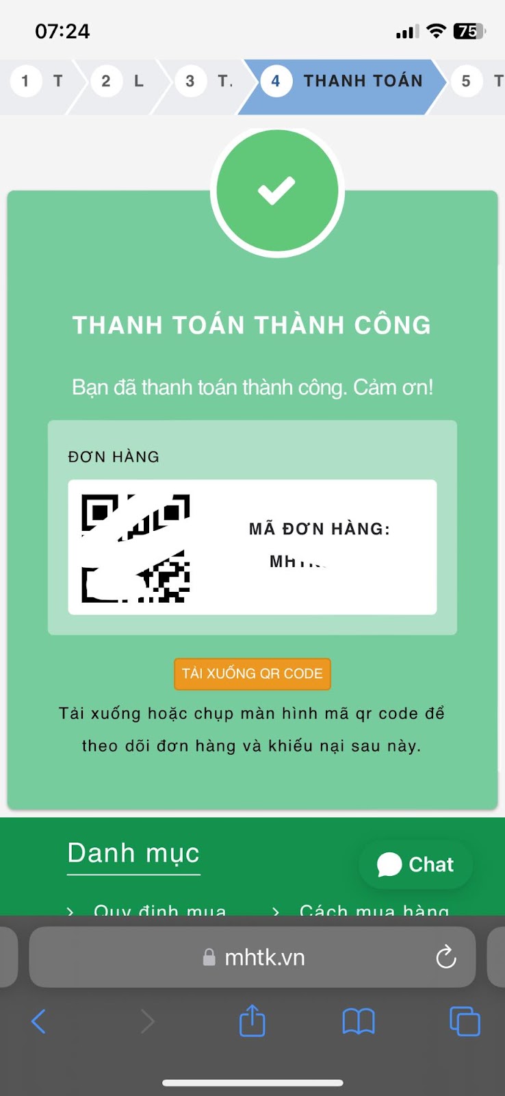 Có thể là hình ảnh về văn bản cho biết '07:24 3 T. 4 THANH TOÁN 5 THANH TOÁN THÀNH CÔNG Bạn đã thanh toán thành công. Cảm ơn! ĐƠN HÀNG MÃ ĐƠN HÀNG: MH.... TẢI XUỐNG QR CODE Tải xuống hoặc chụp màn hình mã qr code để theo dõi đơn hàng và khiếu nại sau này. Danh mục >uv đinh mua Chat Cách mua hàng mhtk.vn'