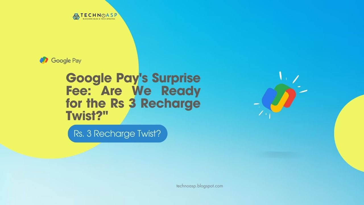 Google Pay's Surprise Fee: Are We Ready for the Rs 3 Recharge Twist?"