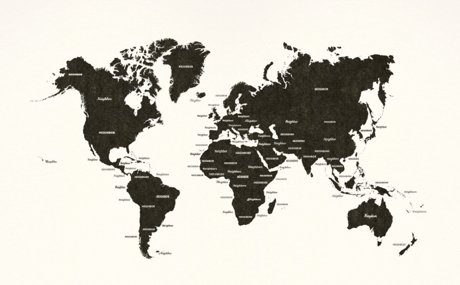 Graphic map of the world with the label "neighbor" on every country/