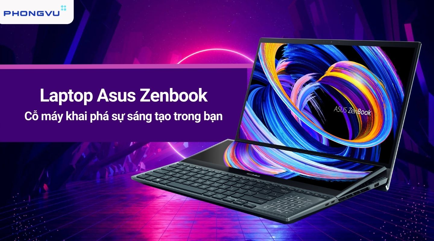 Laptop Asus Zenbook - Cỗ máy khai phá sự sáng tạo trong bạn