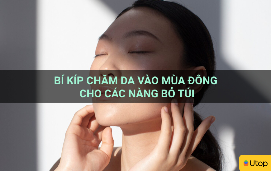 Bí kíp chăm da vào mùa đông cho các nàng bỏ túi
