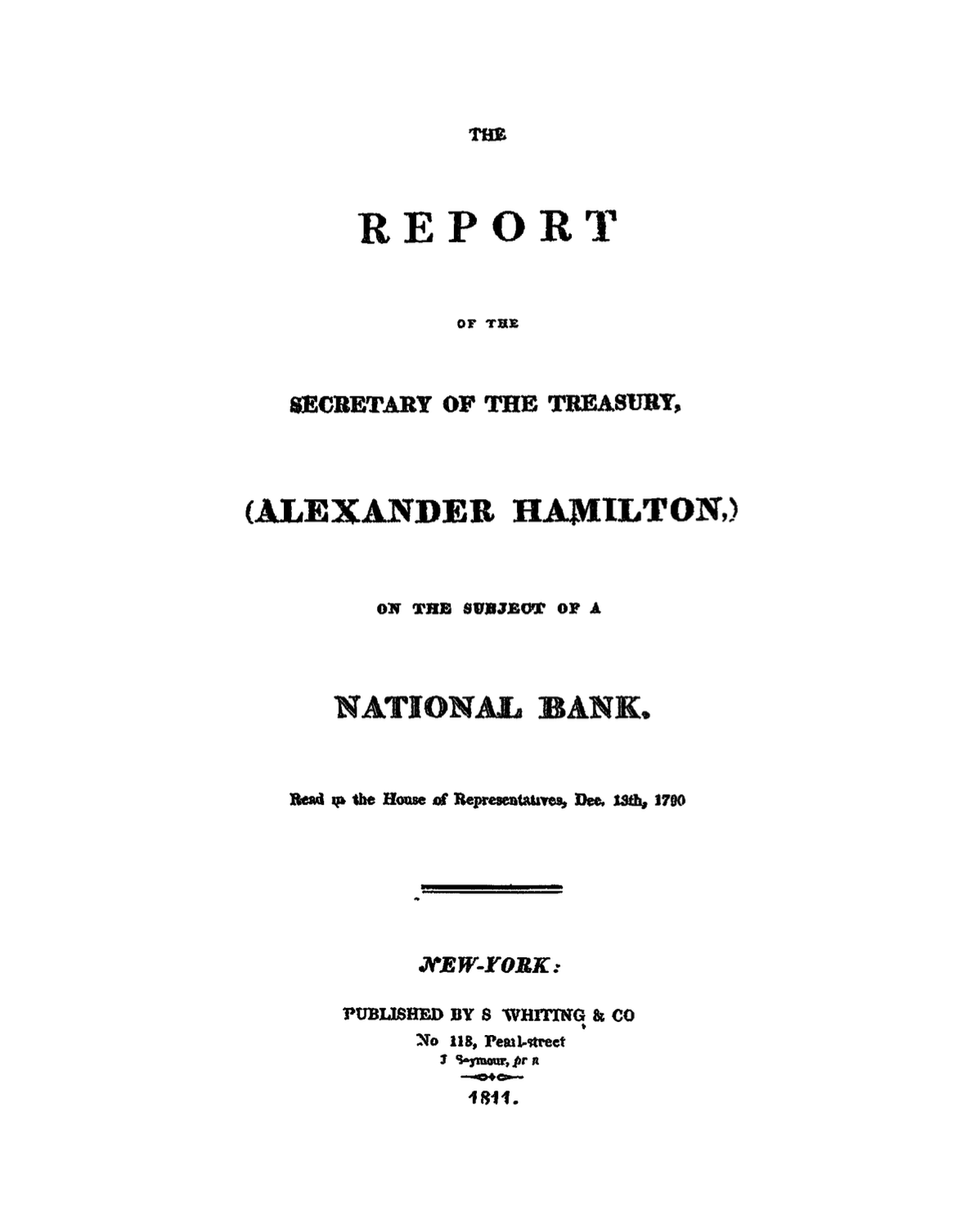 <a href="https://fraser.stlouisfed.org/title/report-secretary-treasury-alexander-hamilton-subject-a-national-bank-3677">Report of the Secretary of the Treasury, Alexander Hamilton, on the Subject of a National Bank : Read in the House of Representatives Dec. 13th, 1790 | Title | FRASER</a>