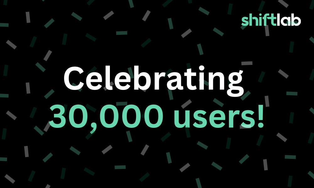 Celebrating 30,000 Shiftlab users!