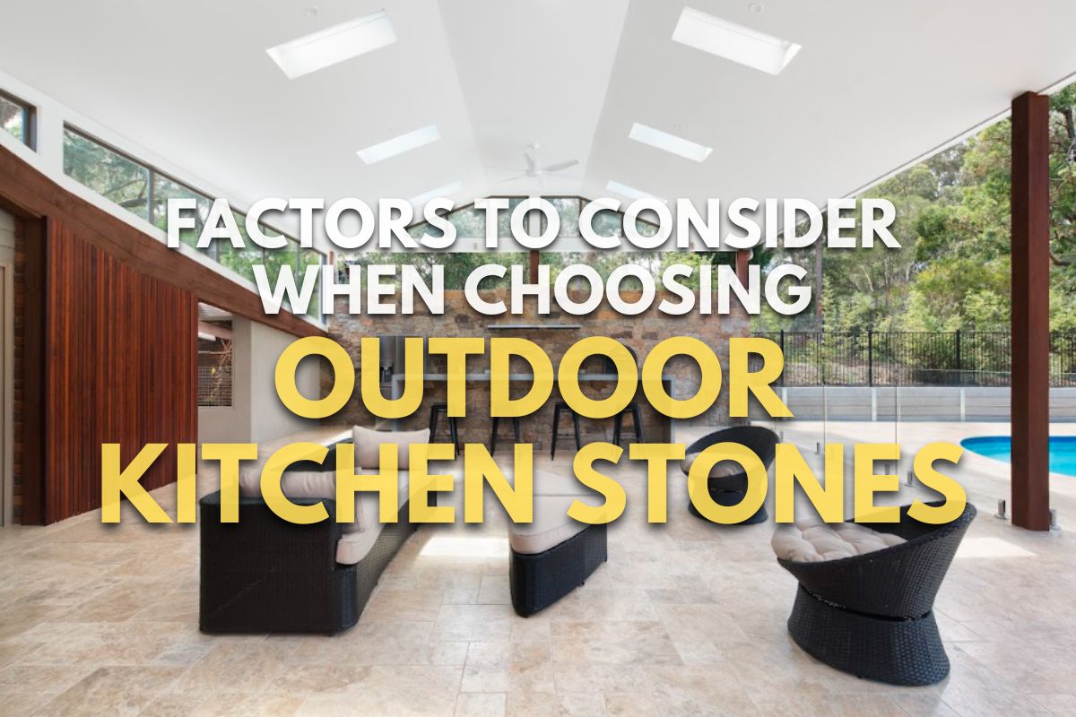 Factors to Consider When Choosing Outdoor Kitchen Stones