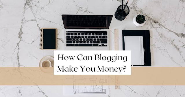 How Can Blogging Make You Money