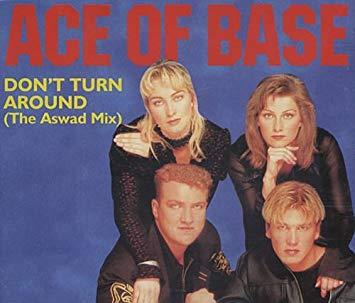 Αποτέλεσμα εικόνας για DON'T TURN AROUND ACE OF BASE