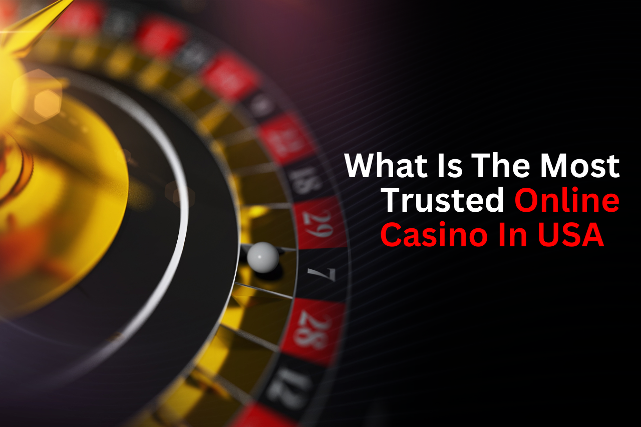 What Is The Most Trusted Online Casino In USA?