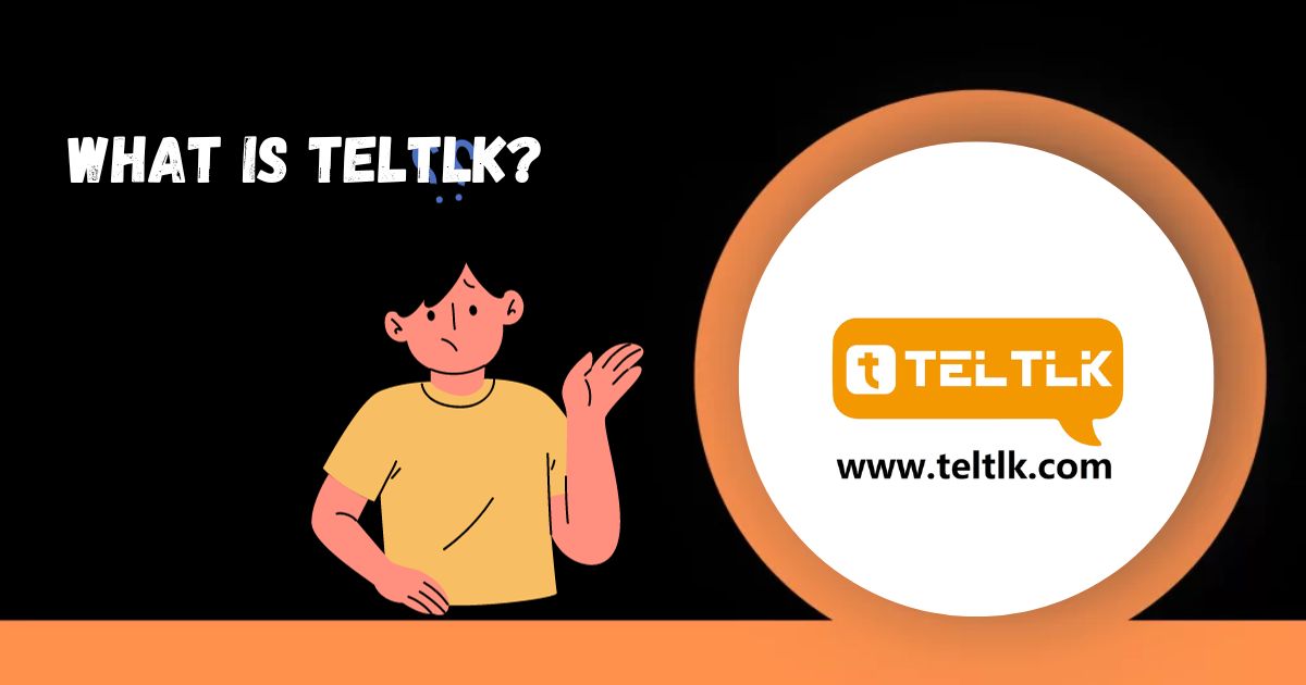 What Is Teltlk?: Features, Benefits, and More