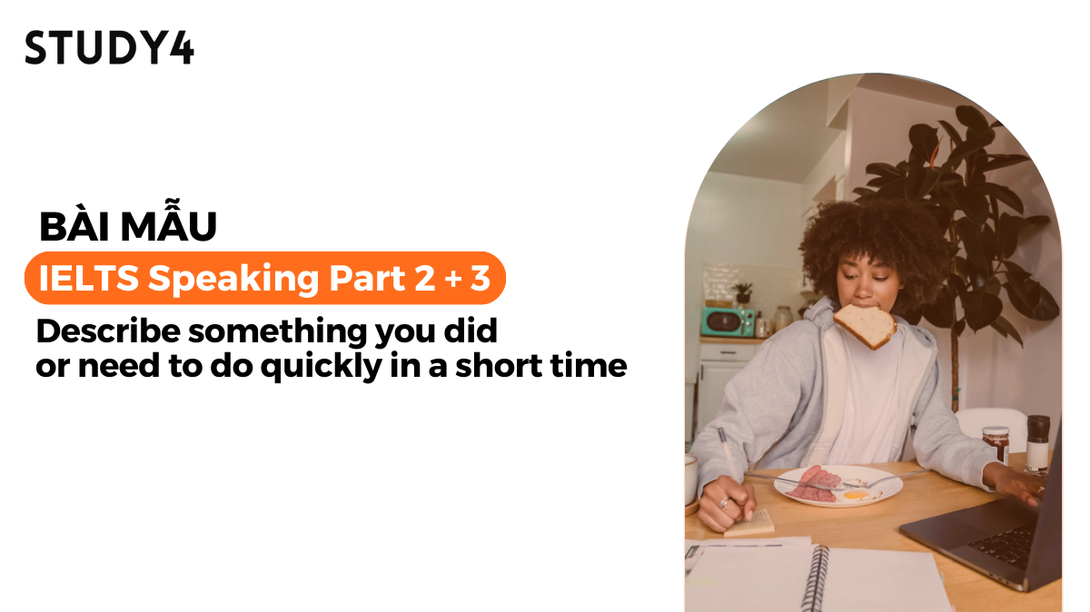 Describe something you did or need to do quickly in a short time - Bài mẫu IELTS Speaking
