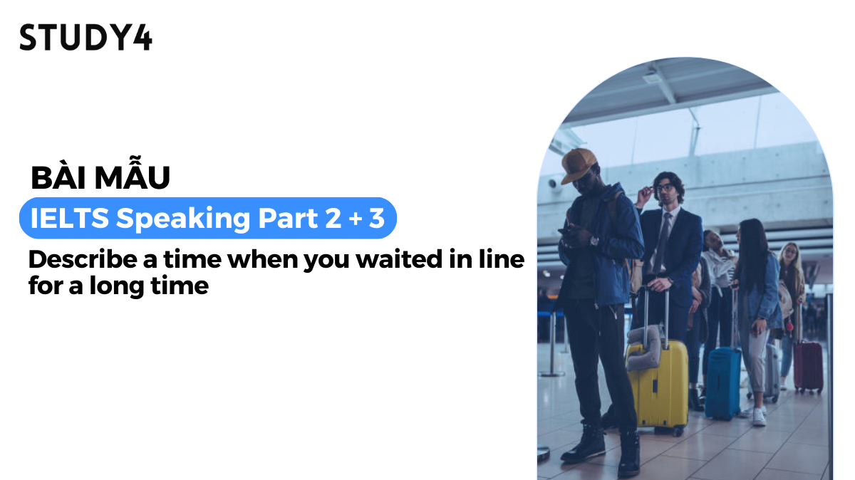 Describe a time when you waited in line for a long time - Bài mẫu IELTS Speaking sample