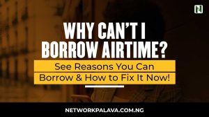 Why Can’t I Borrow From MTN Again? See Reasons & How to Fix It Now