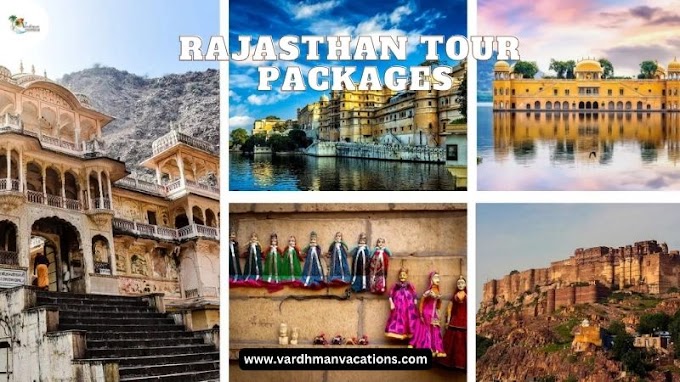 Rajasthan Tour Packages: Explore the Land of Kings in Style