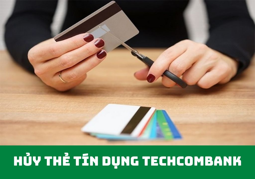 Hủy thẻ tín dụng Techcombank