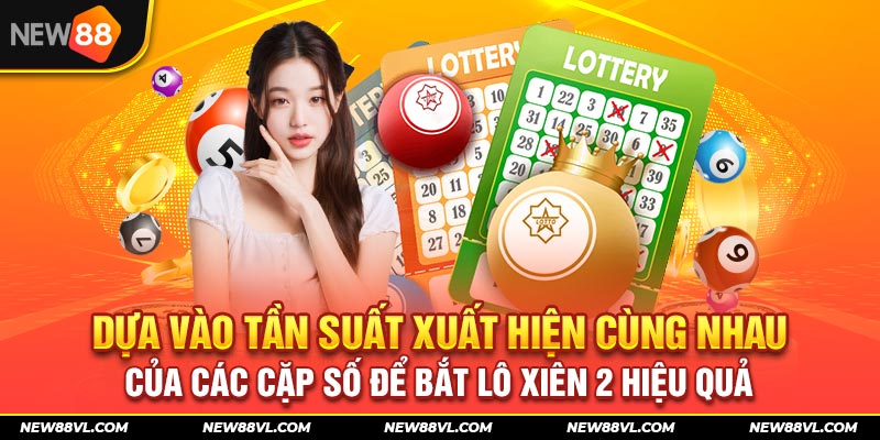 Dựa vào tần suất xuất hiện cùng nhau của các cặp số để bắt lô xiên 2 hiệu quả