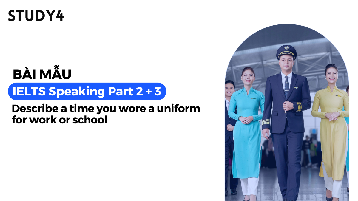 Describe a time you wore a uniform for work or school - Bài mẫu IELTS Speaking