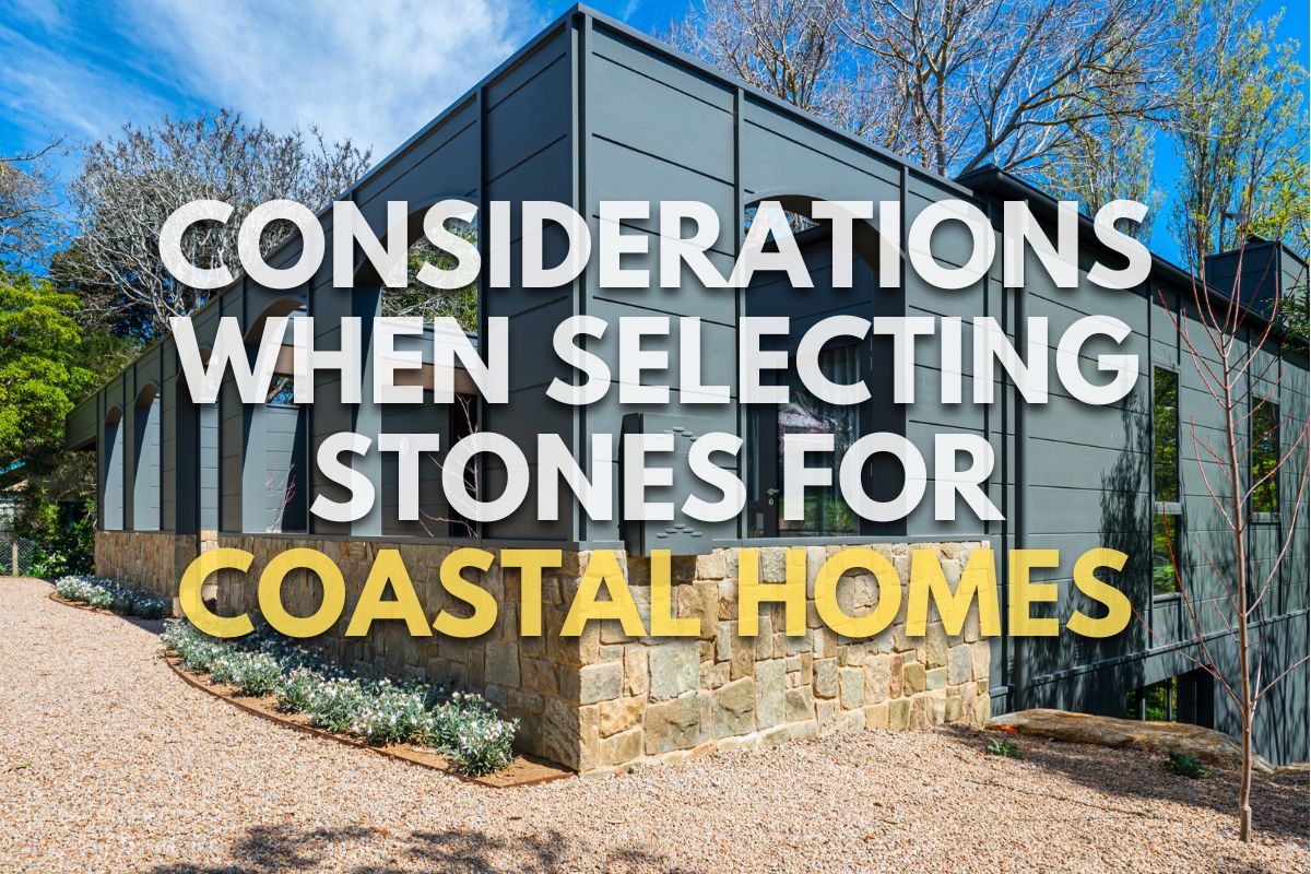 Considerations When Selecting Stones for Coastal Homes