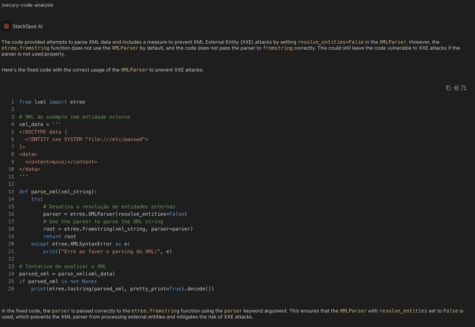 No código corrigido, o analisador é passado corretamente para a função etree.fromstring usando o argumento de palavra-chave 'parser'. Isso garante que o XMLParser, com a configuração 'resolve_entities' definida como False, seja utilizado, o que impede o processamento de entidades externas pelo analisador XML e reduz o risco de ataques XXE.