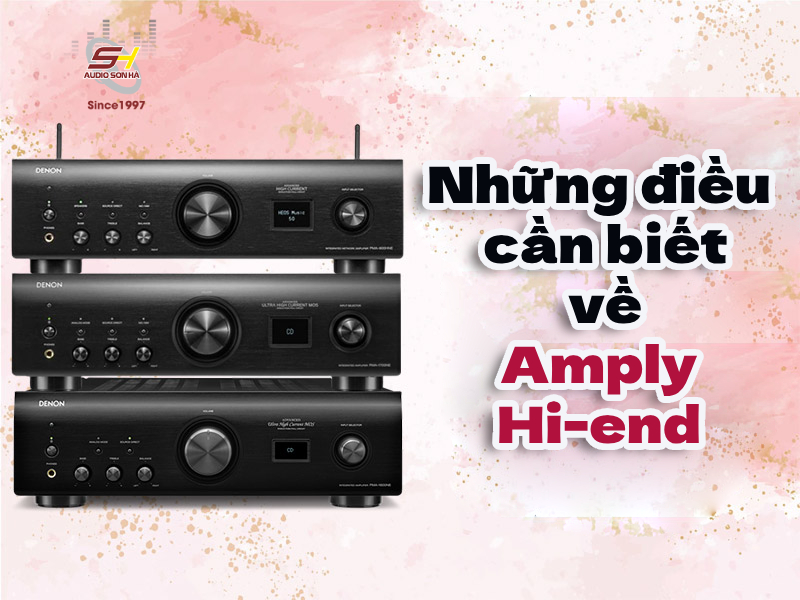 Amply Hi-end những điều cần biết và cách chọn