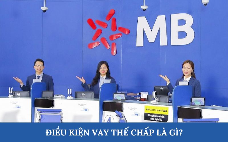 Điều kiện vay vốn ngân hàng thế chấp là gì?