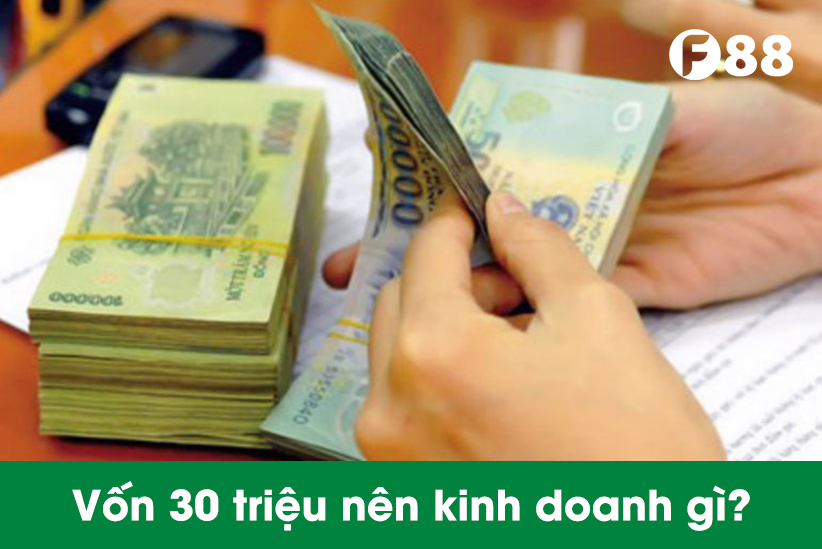 vốn 30 triệu nên kinh doanh gì