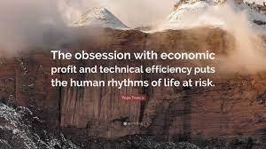 Pope Francis Quote: “The obsession with economic profit and technical  efficiency puts the human rhythms of