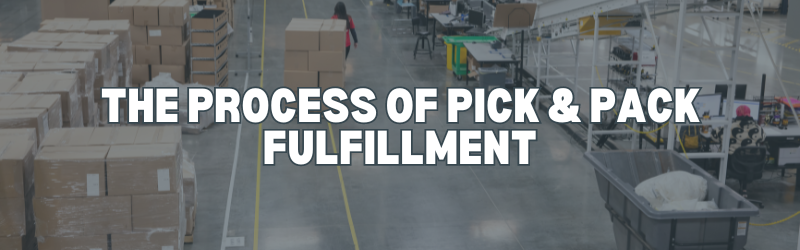 The Process of Pick & Pack Fulfillment